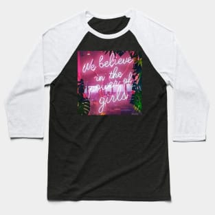 We Believe In The Power Of Girls! Baseball T-Shirt